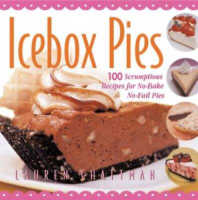 #ad Icebox Pies: 100 Scrumptious Recipes for No Bake No Fail Pies Non GOOD $5.32