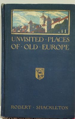 #ad 1917 Unvisited Places Of Old Europe Robert Shackleton Walter Hale amp; Ralph Boyer $480.00