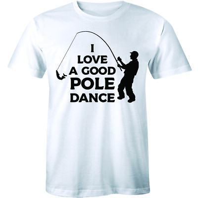 #ad I Love A Good Pole Dance Mens T Shirt Funny Fishing Life Sport Gift Tee Novelty $11.78