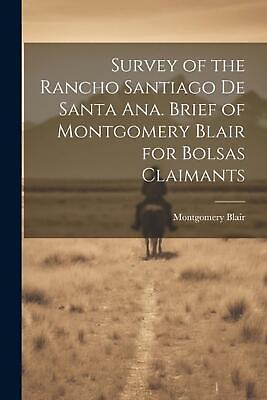#ad Survey of the Rancho Santiago de Santa Ana. Brief of Montgomery Blair for Bolsas $21.29