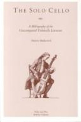 #ad The Solo Cello : A Bibliography of the Unaccompanied Violoncello $21.73