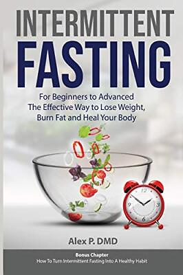#ad INTERMITTENT FASTING: FOR BEGINNERS TO ADVANCED: THE By Alex P. Dmd *Excellent* $18.49