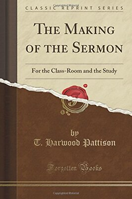 #ad THE MAKING OF THE SERMON: FOR THE CLASS ROOM AND THE STUDY By T. Harwood NEW $33.95