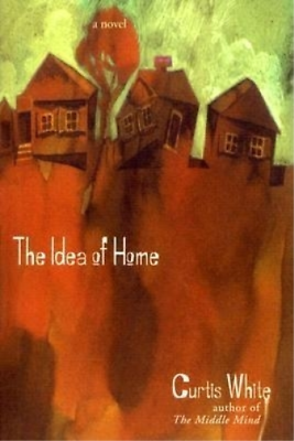 #ad Curtis White Idea of Home Paperback American Literature Dalkey Archive $14.47