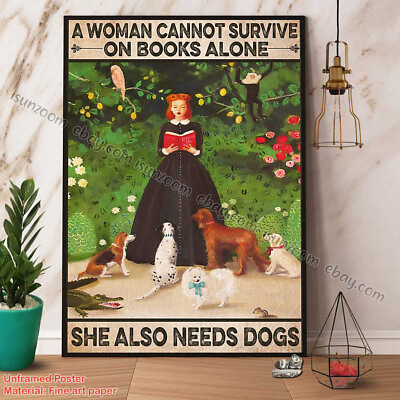 #ad Woman Cannot Survive On Books Alone She Also Needs Dogs Flowers Garden Great ... $15.42