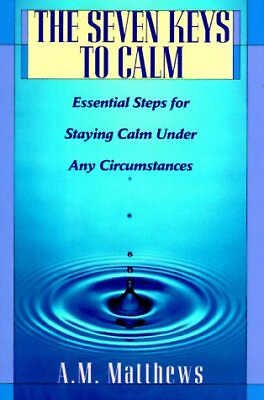 #ad THE SEVEN KEYS TO CALM: ESSENTIAL STEPS FOR STAYING CALM By A M Matthews *VG* $13.95