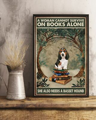 #ad A Woman Cannot Survive on Books Alone She Also Need a Basset Hound Dog Poster $13.95