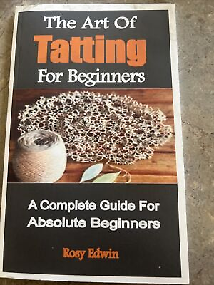 #ad The Art of Tatting for Beginners: A Complete guide For Absolute Beginners $11.00