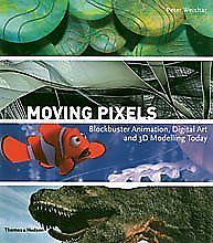 #ad Moving Pixels: Blockbuster Animation Digital Art and 3D Modelling Today Peter W GBP 3.99