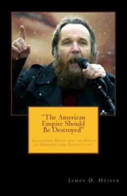 #ad The American Empire Should Be Destroyed: Alexander Dugin And The Perils Of ... $15.68