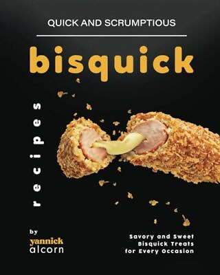 #ad Quick and Scrumptious Bisquick Recipes: Savory and Sweet Bisquick Treats for... $101.29