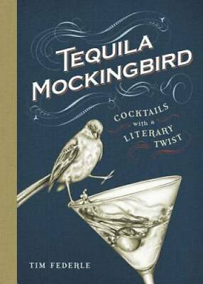 #ad Tequila Mockingbird: Cocktails with a Literary Twist Hardcover GOOD $4.46