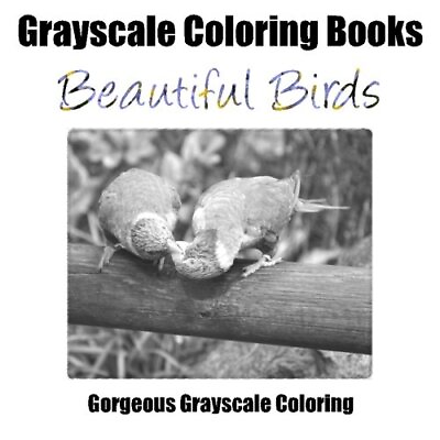 #ad GRAYSCALE COLORING BOOKS: BEAUTIFUL BIRDS: ADULT COLORING By Gorgeous Grayscale $18.49