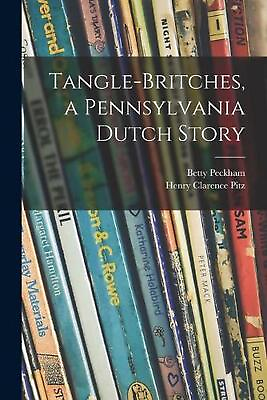 #ad Tangle britches a Pennsylvania Dutch Story by Betty 1906 Peckham English Pap $27.34