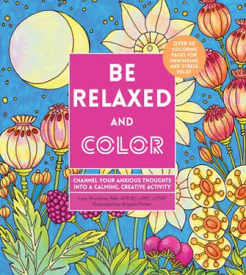 #ad Be Relaxed and Color: Channel Your Anxious Thoughts into a Calming Creat GOOD $4.57