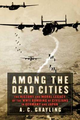 #ad Among the Dead Cities: The History and Moral Legacy of the WWII Bombing o GOOD $3.98