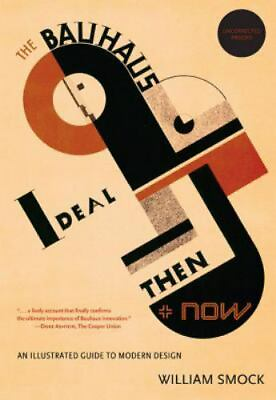 #ad The Bauhaus Ideal Then and Now: An Illustrated Guide to Modern Design by Smock $19.89