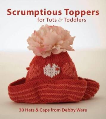 #ad Scrumptious Toppers for Tots and Toddlers: 30 Hats and Caps from Deb GOOD $3.59