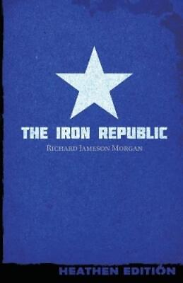 #ad Richard Jameson Morgan The Iron Republic Heathen Edition Paperback $12.31