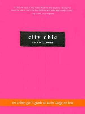 #ad City Chic: An Urban Girl#x27;s Guide to Livin#x27; Large on Less Paperback GOOD $4.57