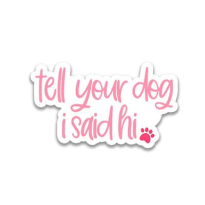 #ad 3pcs Tell Your Dog I Said Hi Sticker Dog Stickers Cute Stickers Dog Love... $16.76