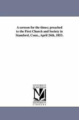 #ad A Sermon For The Times; Preached To The First Church And Society In Stamford... $23.13