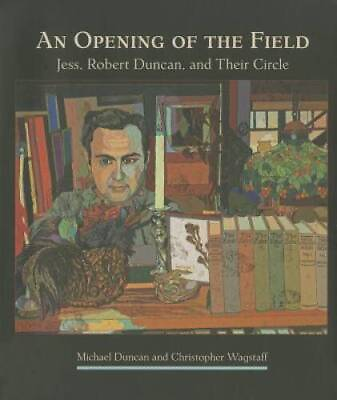 #ad An Opening of the Field: Jess Robert Duncan and Their Circle GOOD $19.82
