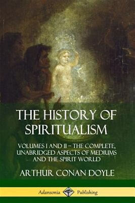 #ad The History of Spiritualism: Volumes I and II ? The Complete Unabridged Aspe... $22.72
