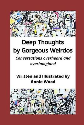 #ad Deep Thoughts by Gorgeous Weirdos: Things overheard and overimagined by Annie Wo $19.31