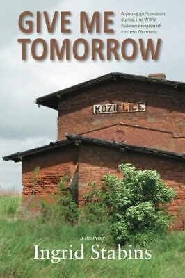 #ad Give Me Tomorrow: A young girl#x27;s ordeals during the WWII Russian invasion of ea $4.87