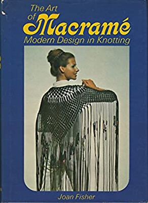 #ad The Art of Macramé : Modern Design in Knotting Hardcover Joan Fis $7.26