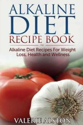 #ad Alkaline Diet Recipe Book: Alkaline Diet Recipes For Weight Loss Health An... $17.25