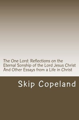 #ad THE ONE LORD: REFLECTIONS ON THE ETERNAL SONSHIP OF THE By Skip Copeland **NEW** $20.49