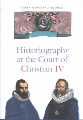 #ad Historiography at the Court of Christian IV : 1588 1648 Hardcover by Skovg... $48.12