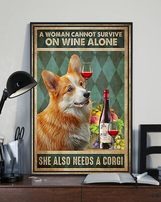 #ad A Woman Cannot Survive On Wine Alone She Also Needs A Corgi Poster $13.95