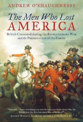 #ad The Men Who Lost America: British Command During the ... by Andrew O#x27;Shaughnessy $18.81