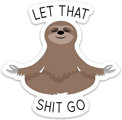 #ad 5 pack Let That Shit Go Meditating Sloth Funny Sticker Laptop or Car Window 4.5quot; $4.99