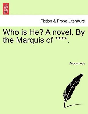 #ad Who Is He? a Novel. by the Marquis of ****. by Anonymous English Paperback Boo $31.65