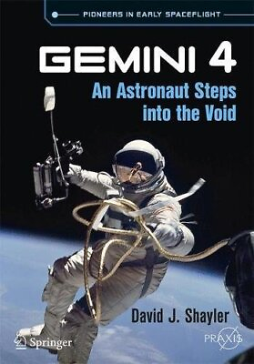 #ad GEMINI 4: AN ASTRONAUT STEPS INTO THE VOID SPRINGER By David J. Shayler **NEW** $37.95