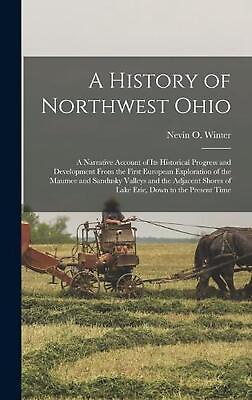 #ad A History of Northwest Ohio: A Narrative Account of its Historical Progress and $56.84