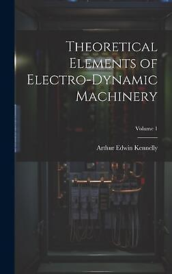 #ad Theoretical Elements of Electro Dynamic Machinery; Volume 1 by Arthur Edwin Kenn AU $79.20
