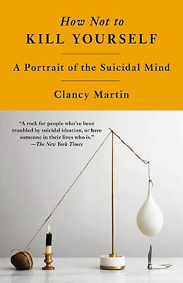#ad How Not to Kill Yourself: A Portrait of the Suicidal Mind by Clancy Martin Paper $19.75