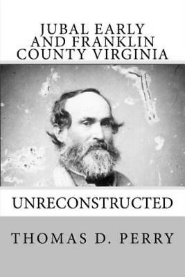 #ad Unreconstructed: Jubal Early and Franklin County Virginia $20.69