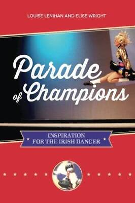 #ad Parade of Champions: Inspiration For The Irish Dancer Paperback GOOD $9.48
