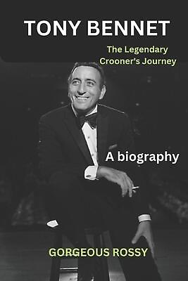 #ad TONY BENNET The legend#x27;s Crooner#x27;s Journey by Gorgeous Rossy Paperback Book $16.16