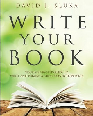 #ad WRITE YOUR BOOK: YOUR STEP BY STEP GUIDE TO WRITE AND By David J Sluka $12.95