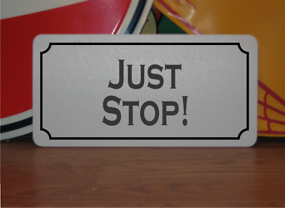 #ad Just Stop Metal Sign $14.95