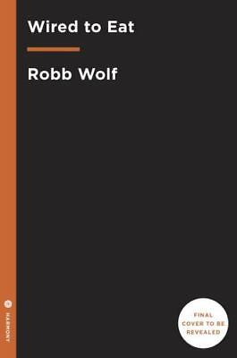 #ad Wired to Eat: Turn Off Cravings Rewire You 9780451498564 hardcover Robb Wolf $4.29