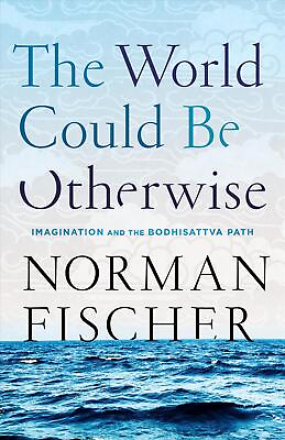 #ad World Could Be Otherwise: Imagination and the Bodhisattva Path by Norman Fischer $20.20