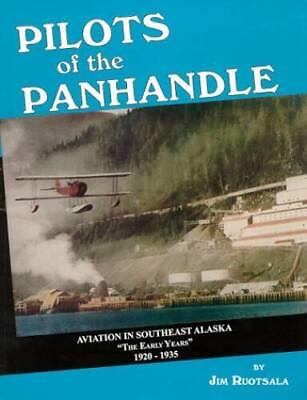 #ad Pilots of the Panhandle : Aviation in Southeast Alaska Volume I Early ye GOOD $11.86